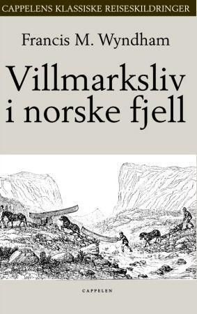"Villmarksliv i norske fjell for hundre år siden" av Francis M. Wyndham