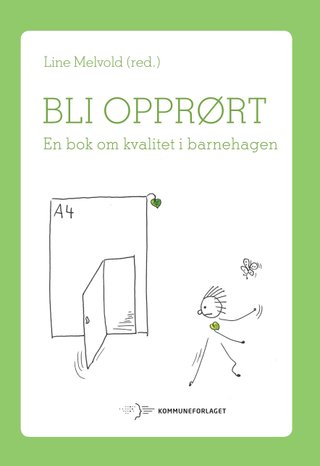Bli opprørt - en bok om kvalitet i barnehagen