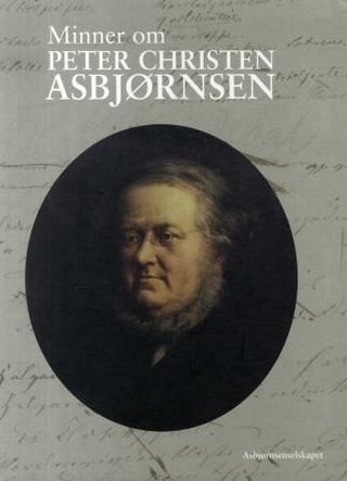 Minner om Peter Christen Asbjørnsen - slik så samtiden ham