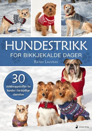 "Hundestrikk for bikkjekalde dager : 30 strikkeoppskrifter for hunder i forskjellige størrelser" av Randi Lauvrak