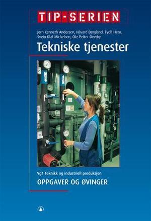 "Tekniske tjenester - oppgaver og øvinger : vg1 teknikk og industriell produksjon" av Jørn Kenneth Andersen