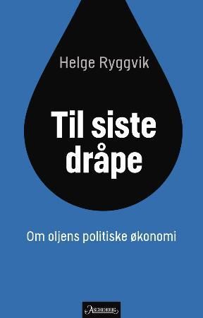 Til siste dråpe - om oljens politiske økonomi