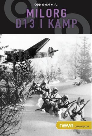 "Milorg D13 i kamp - episoder fra det hemmelige militære motstandsarbeidet i Oslo og omegn under okkupasjonen nedtegnet etter Milorg-rapporter og personlige beretninger" av Andreas Hauge