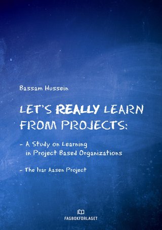 "Let's really learn from projects - a study on learning in project-based organizations : the Ivar Aasen-project" av Bassam Hussein