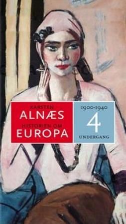 "Historien om Europa 4 1900-1945 : mørkets tid" av Karsten Alnæs