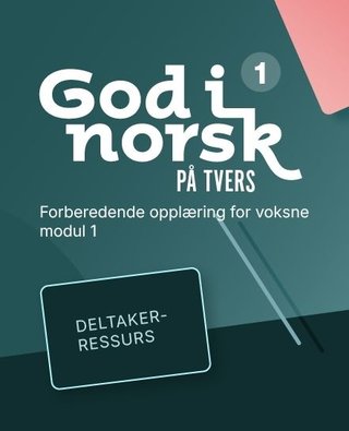 God i norsk på tvers 1 - Deltakerressurs : forberedende opplæring for voksne, modul 1