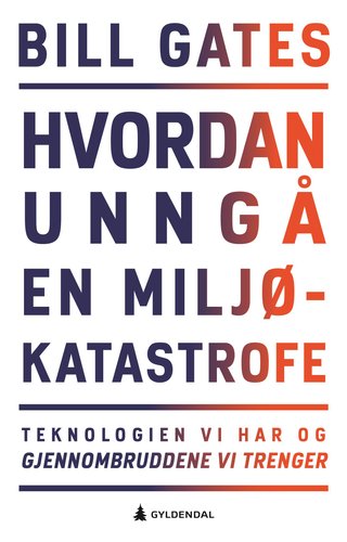 Hvordan unngå en miljøkatastrofe - teknologien vi har og gjennombruddene vi trenger