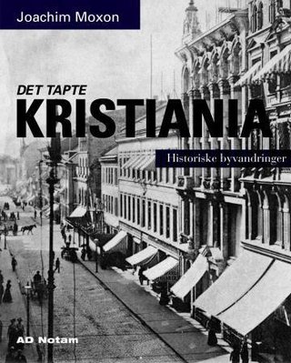"Det tapte Kristiania - historiske byvandringer" av Joachim Moxon
