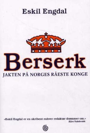 "Berserk - jakten på Norges råeste konge" av Eskil Engdal
