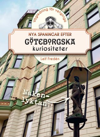 "Nya spaningar efter göteborgska kuriositeter Vägledning för vetgiriga" av Leif Fredén