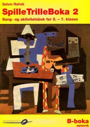 "SpilleTrilleBoka 2 - B-boka : sang- og aktivitetsbok for 5.-7. klasse" av Sølvin Refvik