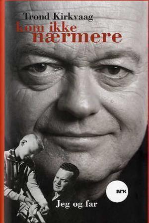 "Kom ikke nærmere - jeg og far" av Trond Kirkvaag