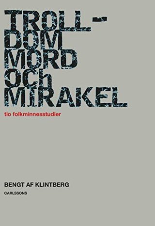 Trolldom, mord och mirakel - tio folkminnesstudier