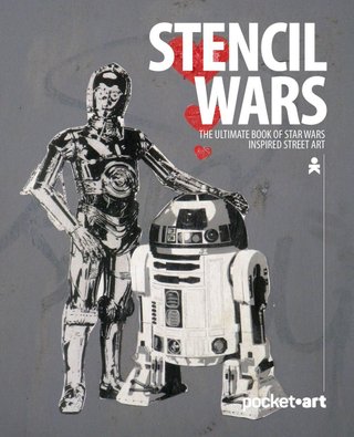 Stencil wars - the ultimate book of Star Wars inspired street art