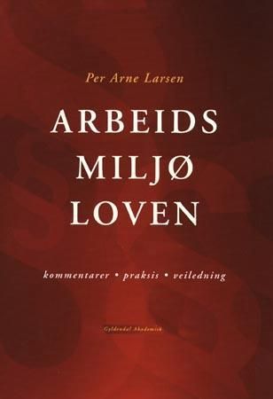Arbeidsmiljøloven - kommentarer, praksis, veiledning