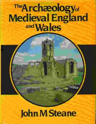 "The Archaeology of Medieval England and Wales" av John M. Steane