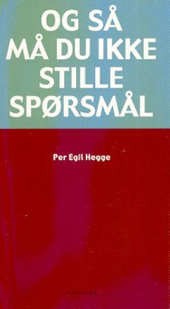 "Og så må du ikke stille spørsmål" av Per Egil Hegge