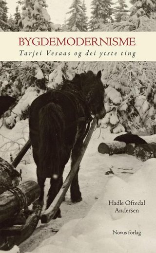 "Bygdemodernisme Tarjei Vesaas og dei ytste ting" av Hadle Oftedal Andersen