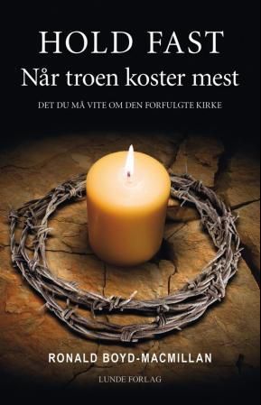 Hold fast - når troen koster mest : det du må vite om den forfulgte kirke