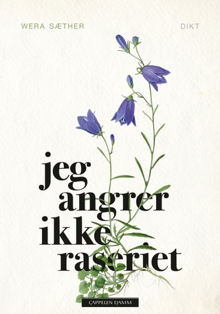 "Jeg angrer ikke raseriet - dikt" av Wera Sæther