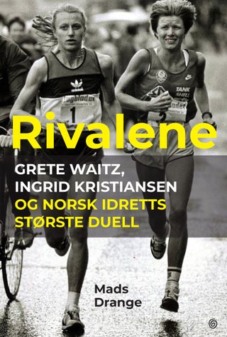 Rivalene - Grete Waitz, Ingrid Kristiansen og norsk idretts største duell