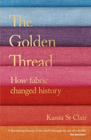 "The Golden Thread How fabric changed history" av Kassia St Clair