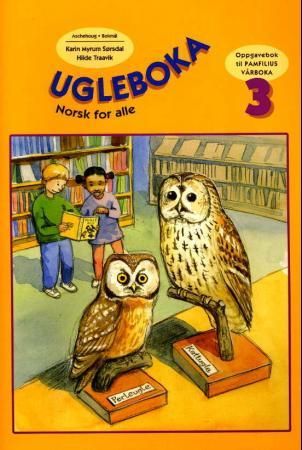 Norsk for alle 3 - ugleboka : oppgavebok til Pamfilius, vårboka