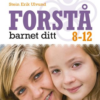 Forstå barnet ditt - 8-12 år