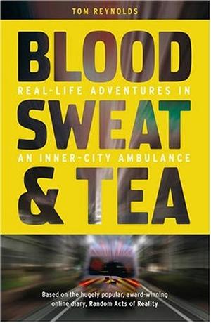 Blood, Sweat and Tea - Real Life Adventures in an Inner-city Ambulance
