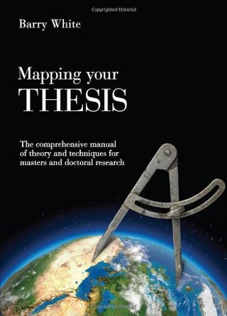"Mapping Your Thesis The Comprehensive Manual of Theory and Techniques for Masters and Doctoral Research" av Barry White