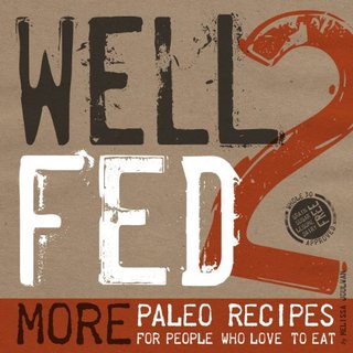 Well Fed 2 - More Paleo Recipes for People Who Love to Eat