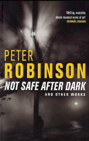 "Not safe after dark - and other works" av Peter Robinson