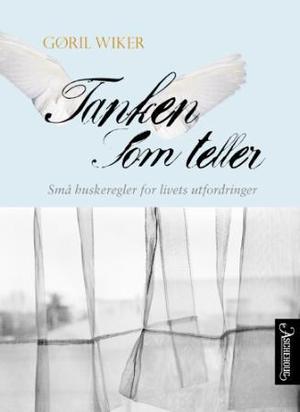 "Tanken som teller - små huskeregler for livets utfordringer" av Gøril Wiker