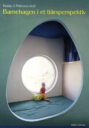 "Barnehagen i et tiårsperspektiv" av Reidar J. Pettersen