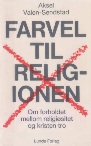 "Farvel til religionen om forholdet mellom religiøsitet og kristen tro" av Aksel Valen-Sendstad