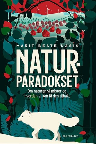 "Naturparadokset - om naturen vi mister og hvordan vi kan få den tilbake" av Marit Beate Kasin