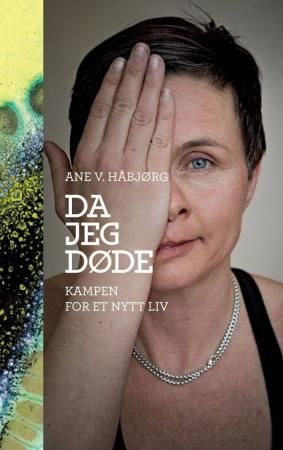 "Da jeg døde - kampen for et nytt liv" av Ane V. Håbjørg