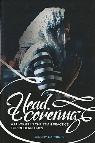 "Head Covering A Forgotten Christian Practice For Modern Times" av Jeremy Gardiner