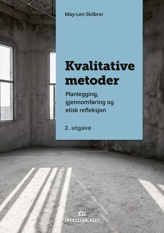 Kvalitative metoder - planlegging, gjennomføring og etisk refleksjon