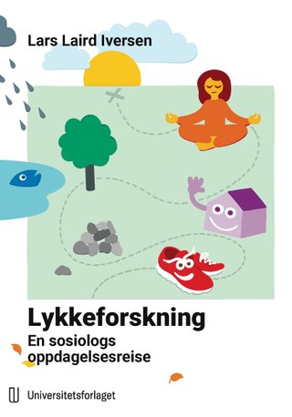 "Lykkeforskning en sosiologs oppdagelsesreise" av Lars Laird Iversen