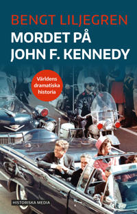"Mordet på John F. Kennedy Världens dramatiska historia" av Bengt Liljegren
