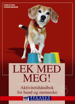 "Lek med meg! - aktivitetshåndbok for hund og menneske" av Christina Sondermann