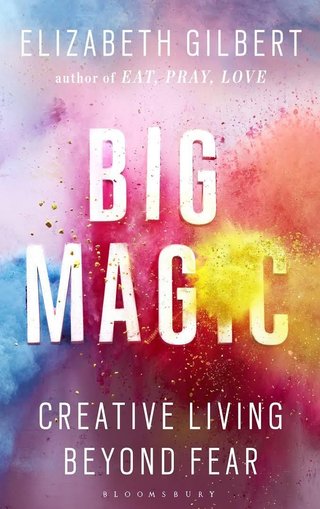 Big magic - creative living beyond fear