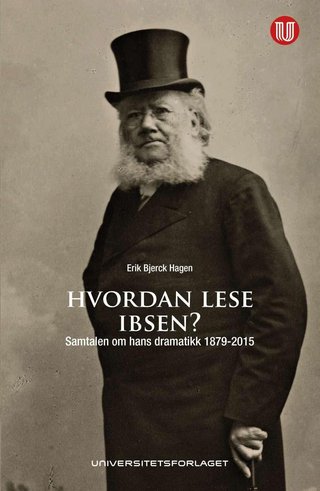 Hvordan lese Ibsen? - samtalen om hans dramatikk 1879-2015