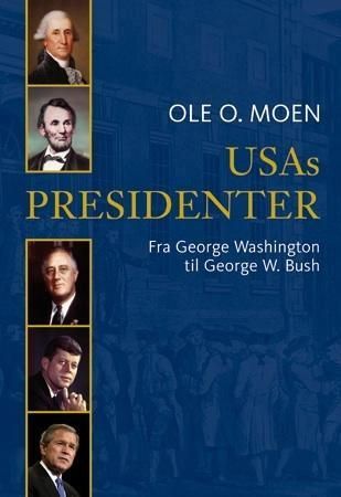 "USAs presidenter fra George Washington til George W. Bush" av Ole O. Moen