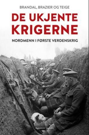 "De ukjente krigerne - nordmenn i første verdenskrig" av Nik. Brandal