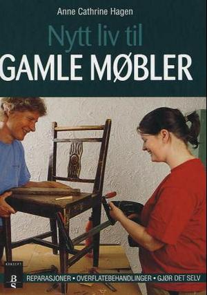 "Nytt liv til gamle møbler - reparasjoner - overflatebehandling" av Anne Cathrine Hagen
