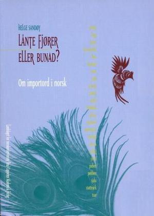 "Lånte fjører eller bunad? - om importord i norsk" av Helge Sandøy
