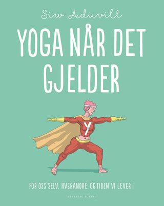 Yoga når det gjelder - for oss selv, hverandre og tiden vi lever i