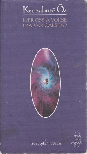 "Lær oss å vokse fra vår galskap tre noveller fra Japan" av Kenzaburô Ôe